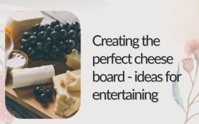 Creating the Perfect Cheese Board – Ideas for Entertaining